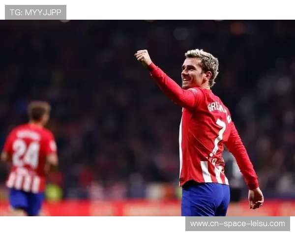 马竞格列兹曼两轮连续进球,法国前锋状态回升